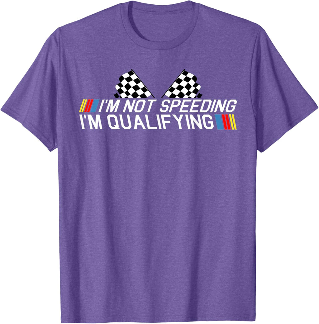 Im Not Speeding Im Qualifying T Shirt Race Track Fathers Day