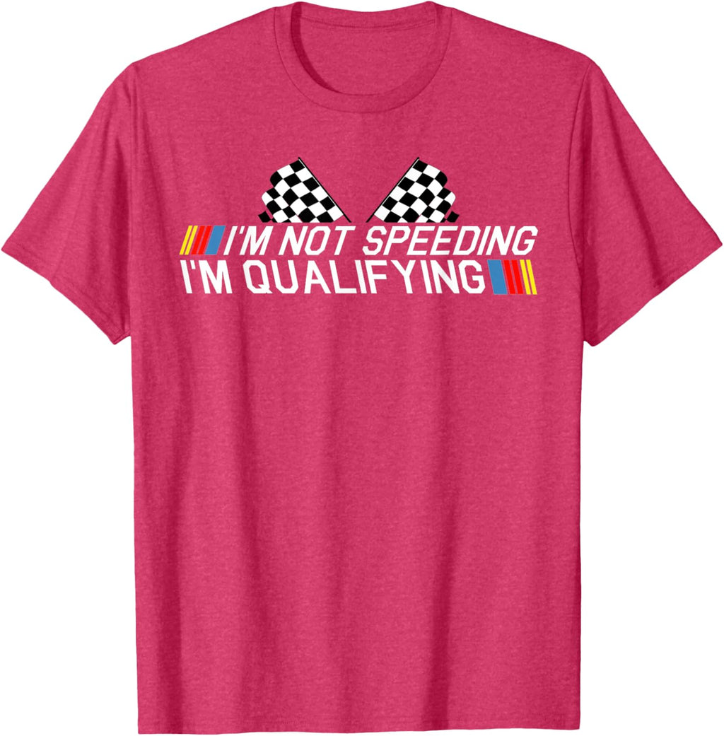 Im Not Speeding Im Qualifying T Shirt Race Track Fathers Day