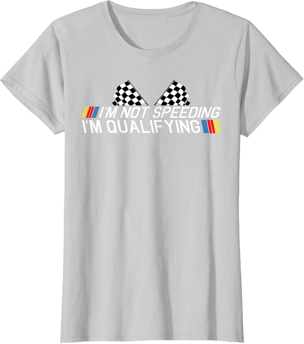 Im Not Speeding Im Qualifying T Shirt Race Track Fathers Day