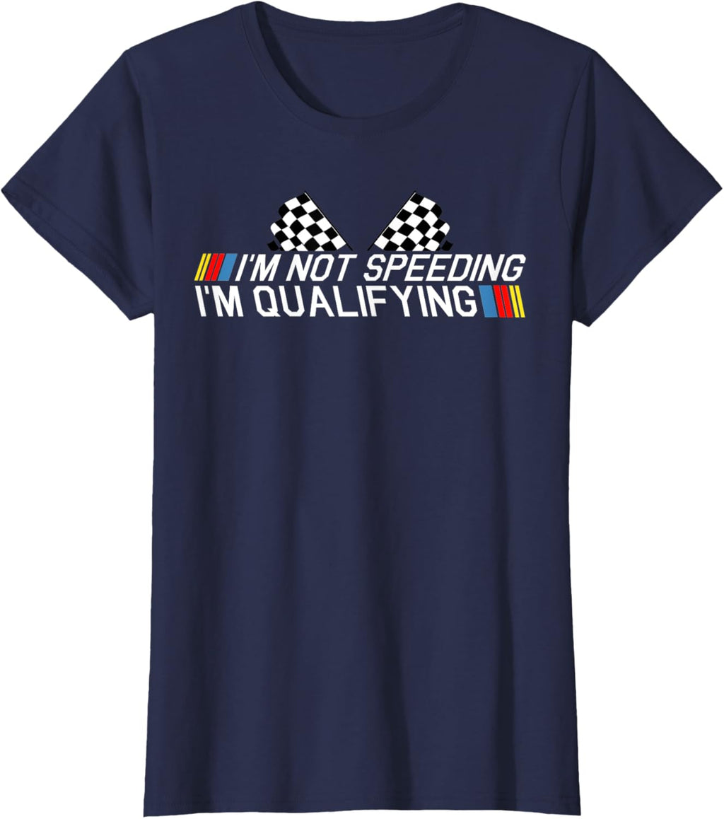 Im Not Speeding Im Qualifying T Shirt Race Track Fathers Day