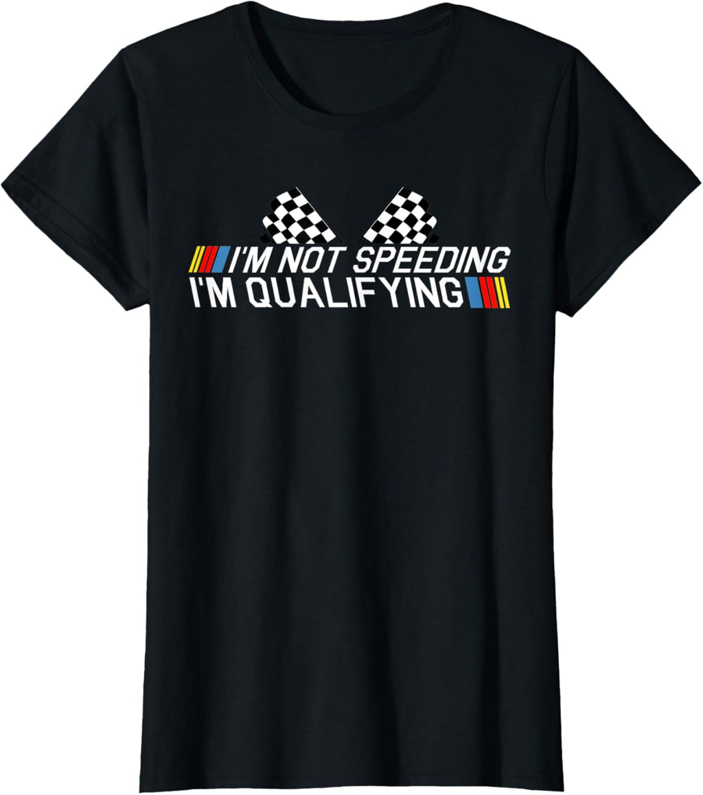 Im Not Speeding Im Qualifying T Shirt Race Track Fathers Day