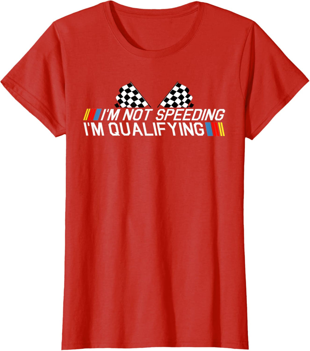 Im Not Speeding Im Qualifying T Shirt Race Track Fathers Day