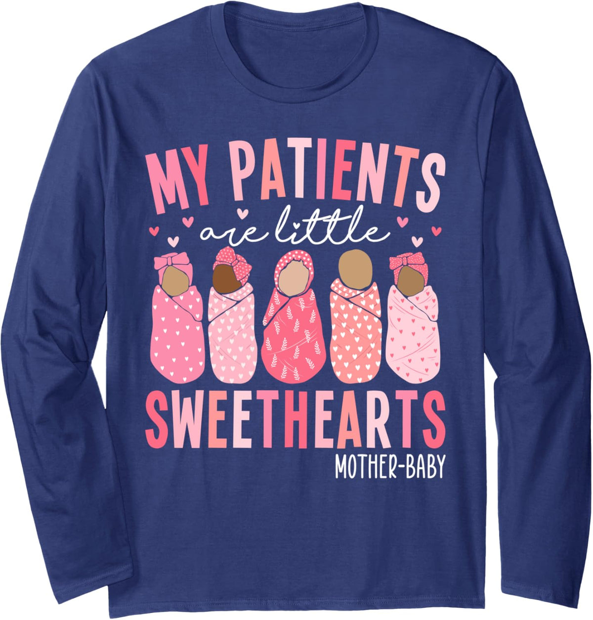 My Patients Are Little Sweethearts Mother Baby RN Valentine Long Sleeve