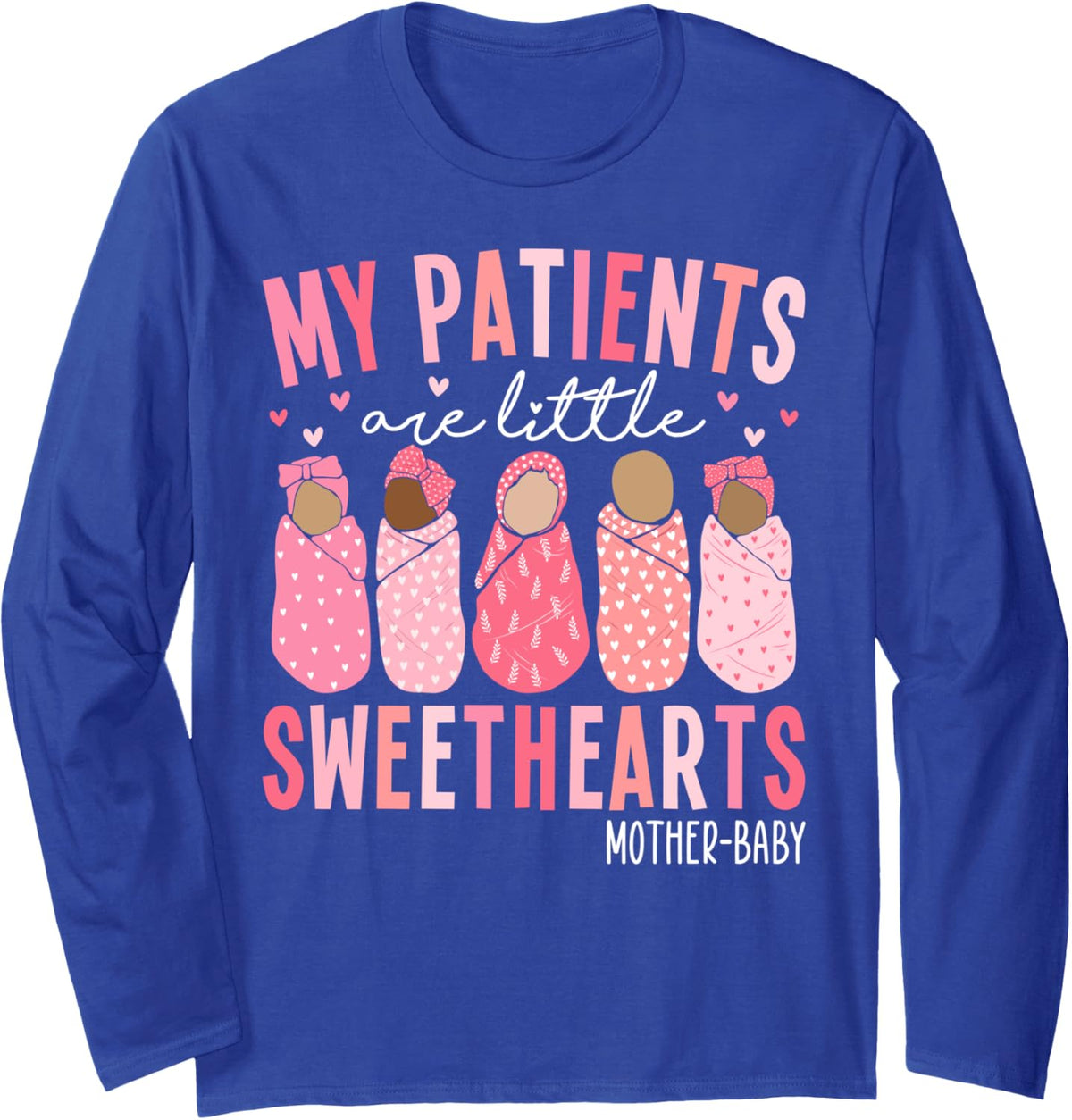 My Patients Are Little Sweethearts Mother Baby RN Valentine Long Sleeve