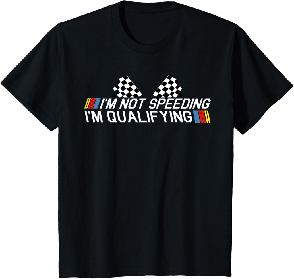 Im Not Speeding Im Qualifying T Shirt Race Track Fathers Day