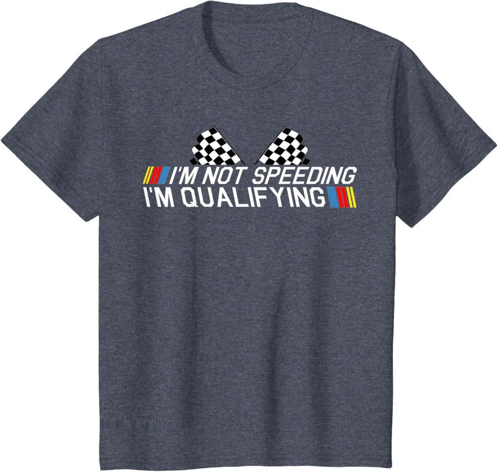 Im Not Speeding Im Qualifying T Shirt Race Track Fathers Day