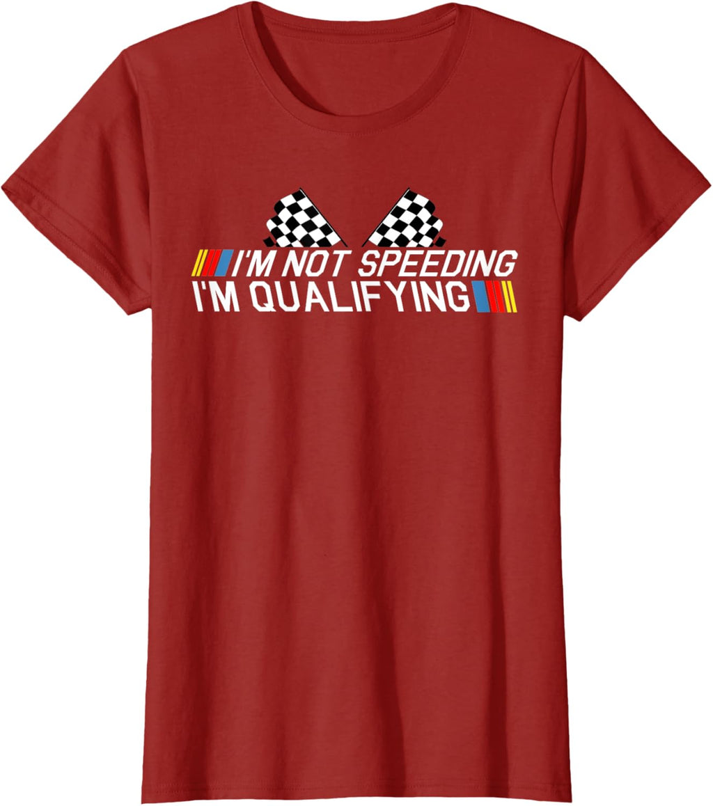 Im Not Speeding Im Qualifying T Shirt Race Track Fathers Day