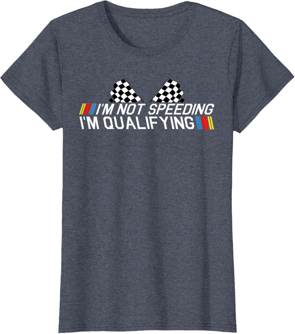 Im Not Speeding Im Qualifying T Shirt Race Track Fathers Day