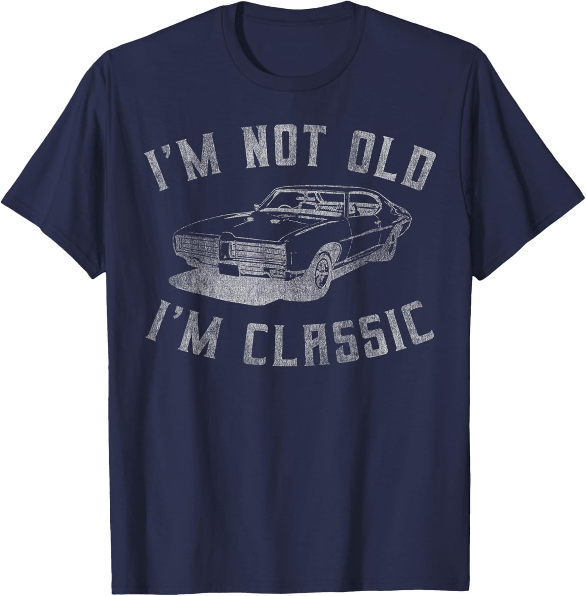 I'm Not Old I'm Classic Funny Car Graphic - Mens & Womens Short Sleeve