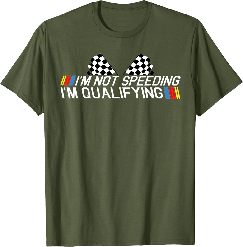 Im Not Speeding Im Qualifying T Shirt Race Track Fathers Day