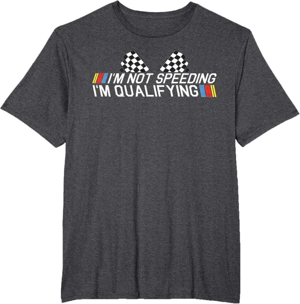 Im Not Speeding Im Qualifying T Shirt Race Track Fathers Day