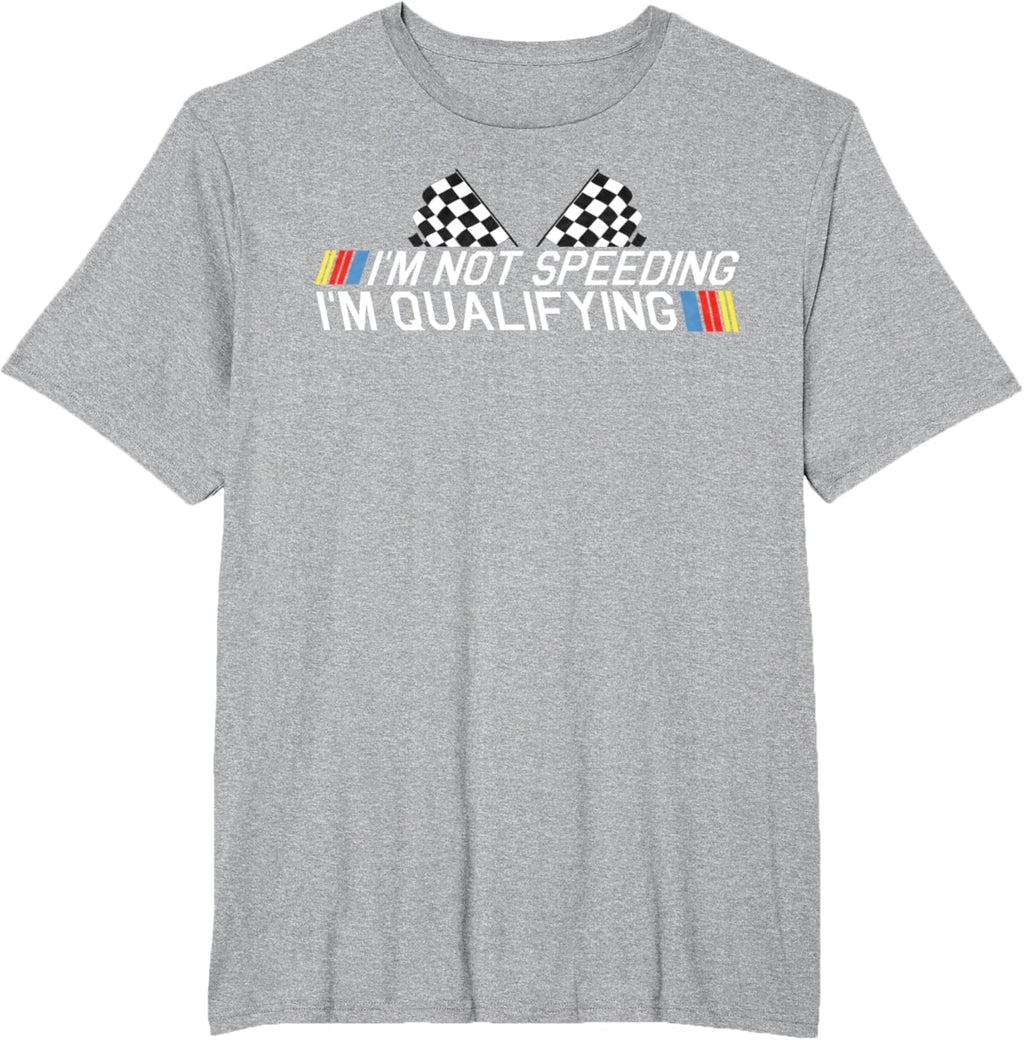 Im Not Speeding Im Qualifying T Shirt Race Track Fathers Day